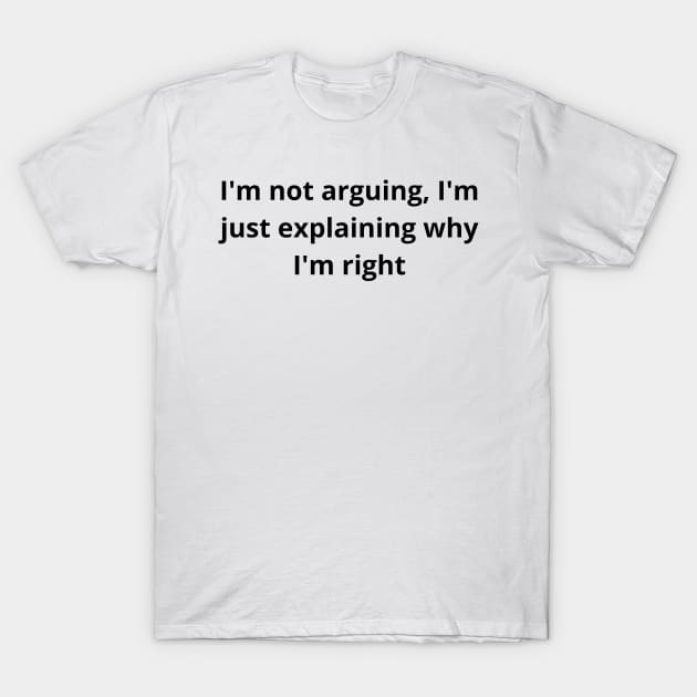 i'm not arguing T-Shirt by  Faya